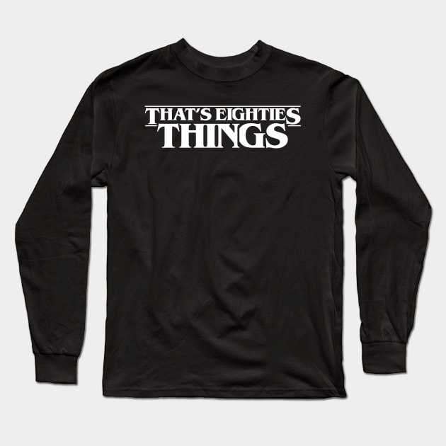 Thats Eighties Things Long Sleeve T-Shirt by gastaocared